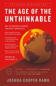 Title: The Age of the Unthinkable: Why the New World Disorder Constantly Surprises Us And What We Can Do About It, Author: Joshua Cooper Ramo