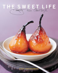Title: The Sweet Life: Desserts from Chanterelle, Author: Kate Zuckerman