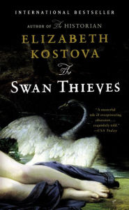 Title: The Swan Thieves: A Novel, Author: Elizabeth Kostova