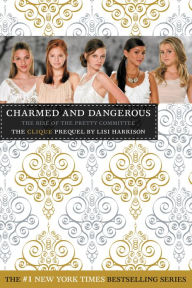 Title: Charmed and Dangerous: The Rise of the Pretty Committee (Clique Series), Author: Lisi Harrison