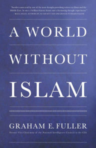 Title: A World Without Islam, Author: Graham E. Fuller