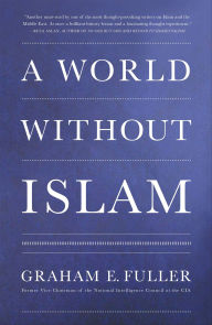 Title: A World Without Islam, Author: Graham E. Fuller