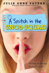 Title: A Snitch in the Snob Squad, Author: Julie Anne Peters