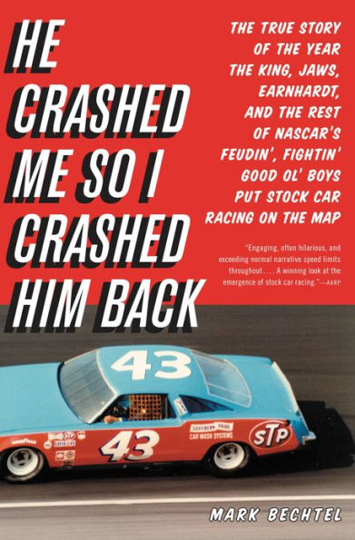 He Crashed Me So I Crashed Him Back: The True Story of the Year the King, Jaws, Earnhardt, and the Rest of NASCAR's Feudin', Fightin' Good Ol' Boys Put Stock Car Racing on the Map