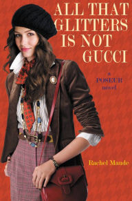 Title: All That Glitters Is Not Gucci (Poseur Series #4), Author: Rachel Maude