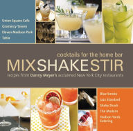 Title: Mix Shake Stir: Recipes from Danny Meyer's Acclaimed New York City Restaurants, Author: Danny Meyer