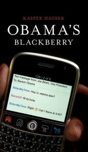Title: Obama's Blackberry, Author: Kasper Hauser
