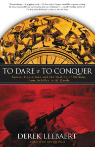 Title: To Dare and to Conquer: Special Operations and the Destiny of Nations, from Achilles to Al Qaeda, Author: Derek Leebaert