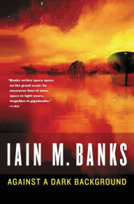 Title: Against a Dark Background, Author: Iain M. Banks