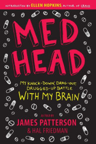 Title: Med Head: My Knock-down, Drag-out, Drugged-up Battle with My Brain, Author: James Patterson