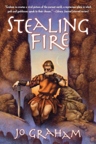 Title: Stealing Fire, Author: Jo Graham