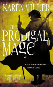 Title: The Prodigal Mage (Fisherman's Children Series #1), Author: Karen Miller