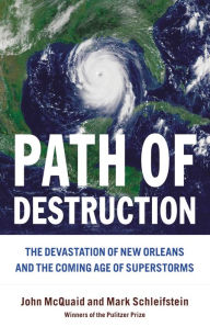 Title: Path of Destruction: The Destruction of New Orleans and the Coming Age of Superstorms, Author: Mark Schleifstein