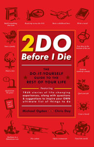 Title: 2Do Before I Die: The Do-It-Yourself Guide to the Rest of Your Life, Author: Michael Ogden