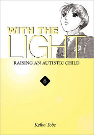 Title: With the Light, Volume 6: Raising an Autistic Child, Author: Keiko Tobe