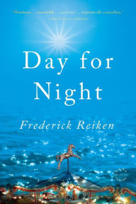 Title: Day for Night: A Novel, Author: Frederick Reiken