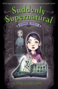 Title: School Spirit (Suddenly Supernatural Series #1), Author: Elizabeth Cody Kimmel