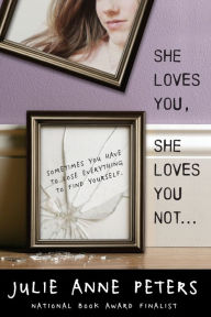 Title: She Loves You, She Loves You Not..., Author: Julie Anne Peters