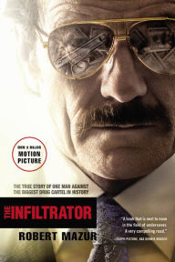 Title: The Infiltrator: The True Story of One Man Against the Biggest Drug Cartel in History, Author: Robert Mazur