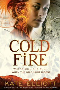 Title: Cold Fire (Spiritwalker Trilogy #2), Author: Kate Elliott