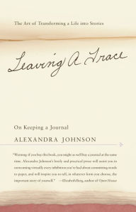 Title: Leaving a Trace: On Keeping a Journal, Author: Alexandra Johnson