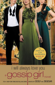 Title: Gossip Girl: I Will Always Love You: A Gossip Girl novel, Author: Cecily von Ziegesar