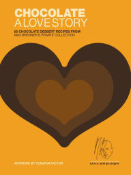 Title: Chocolate: A Love Story: 65 Chocolate Dessert Recipes from Max Brenner's Private Collection, Author: Max Brenner