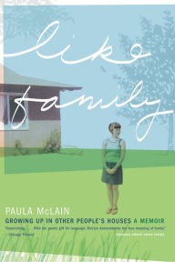 Title: Like Family: Growing Up in Other People's Houses, a Memoir, Author: Paula McLain