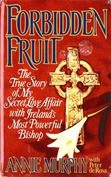 Forbidden Fruit: The True Story of My Secret Love Affair with Ireland's Most Powerful