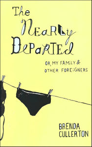 Title: Nearly Departed: Or, My Family and Other Foreigners, Author: Brenda Cullerton
