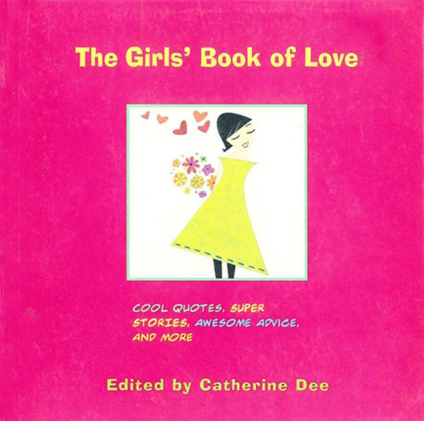 The Girls' Book of Love: Cool Quotes, Super Stories, Awesome Advice, and More