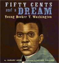 Title: Fifty Cents and a Dream: Young Booker T. Washington, Author: Jabari Asim