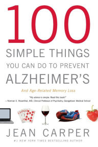 Title: 100 Simple Things You Can Do to Prevent Alzheimer's and Age-Related Memory Loss, Author: Jean Carper