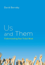 Title: Us and Them: Understanding Your Tribal Mind, Author: David  Berreby