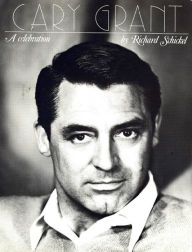 Title: Cary Grant: A Celebration, Author: Richard Schickel