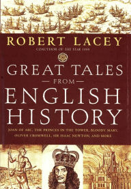 Title: Great Tales from English History (Book 2): Joan of Arc, the Princes in the Tower, Bloody Mary, Oliver Cromwell, Sir Isaac Newton, and More, Author: Robert Lacey