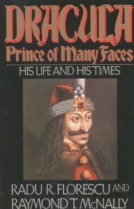Title: Dracula, Prince of Many Faces: His Life and His Times, Author: Raymond T. McNally