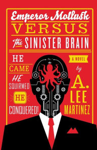 Title: Emperor Mollusk versus The Sinister Brain, Author: A. Lee Martinez