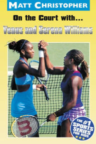 Title: On the Court with... Venus and Serena Williams, Author: Matt Christopher