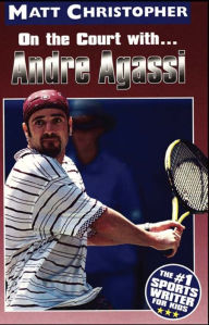 Title: Andre Agassi: On the Court with..., Author: Matt Christopher
