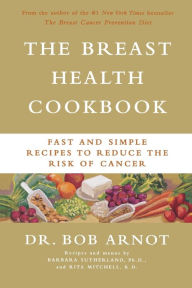 Title: The Breast Health Cookbook: Fast and Simple Recipes to Reduce the Risk of Cancer, Author: Rita Mitchell RD