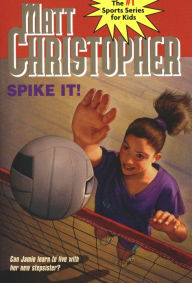 Title: Spike It!: Can Jamie learn to live with her new stepsister?, Author: Matt Christopher