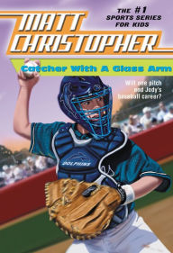 Title: Catcher with a Glass Arm, Author: Matt Christopher
