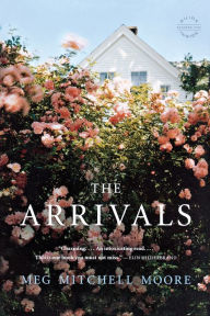 Title: The Arrivals: A Novel, Author: Meg Mitchell Moore