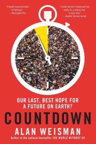 Title: Countdown: Our Last, Best Hope for a Future on Earth?, Author: Alan Weisman