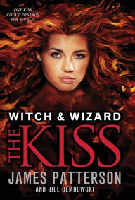 Title: The Kiss (Witch and Wizard Series #4), Author: James Patterson