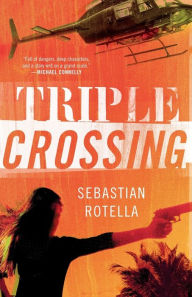 Title: Triple Crossing: A Novel, Author: Sebastian Rotella