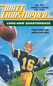 Title: Long Arm Quarterback: A New Football Team Sparks an Old Rivalry, Author: Matt Christopher