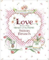 Title: Love from the Heart of the Home: A Keepsake Book, Author: Susan Branch