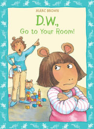 Title: D.W., Go to Your Room! (Arthur Series), Author: Marc Brown